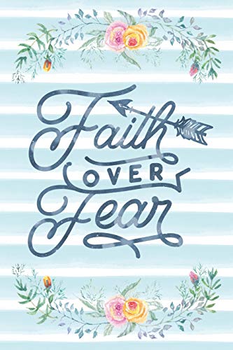 Faith Over Fear: Notebook with Christian Bible Verse Quote Cover - Blank College Ruled Lines (Scripture Journals for Church & Sermon Notes)