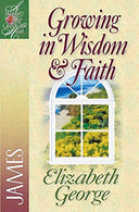 Growing in Wisdom & Faith: James (A Woman After God's Own Heart®)