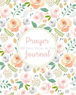 Prayer Journal: 100 Days Closer to God Daily Bible Organizer With Verses Prayer Requests Gratitude Reflection Creative Religious Christian Writing I