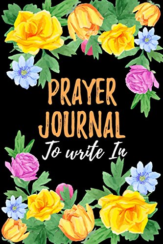 Prayer Journal To Write In: Blank Prayer Journal