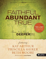 Faithful. Abundant. True - Bible Study Book: Three Lives Going Deeper Still