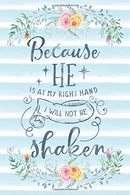 Because He Is At My Right Hand I Will Not Be Shaken: Notebook with Christian Bible Verse Quote Cover - Blank College Ruled Lines (Scripture Journals