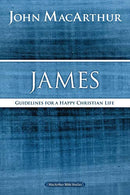 James: Guidelines for a Happy Christian Life (MacArthur Bible Studies)