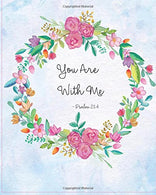 You Are With Me - Psalm 23:4: Prayer Journal To Write In For Daily Conversation & Praise with God (Bible Verse Journal Cover Design) (Volume 8)