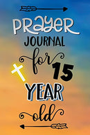 Prayer Journal For 15 Year Old: Blank Prayer Journal