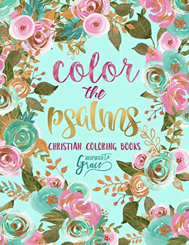 Color The Psalms: Inspired To Grace: Christian Coloring Books: A Scripture Coloring Book for Adults & Teens (Bible Verse Coloring)